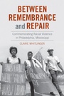 Cover: Between Remembrance and Repair - The University of North Carolina Press