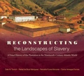 Cover: Reconstructing the Landscapes of Slavery - The University of North Carolina Press