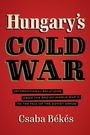 Cover: Hungary's Cold War - The University of North Carolina Press