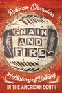 Cover: Grain and Fire - The University of North Carolina Press
