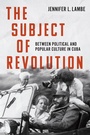 Cover: The Subject of Revolution - The University of North Carolina Press