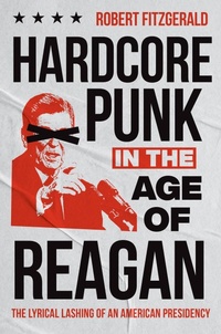 Bild: Hardcore Punk in the Age of Reagan - The University of North Carolina Press