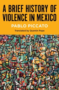 Abbildung von: A Brief History of Violence in Mexico - The University of North Carolina Press