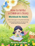 Cover: How To Write A Children's Story - Workbook For Adults - Hackney and Jones