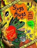 Cover: Slugs in Mugs and Other Yucky Dishes - Life in a FishBowl