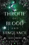 Cover: A Throne of Blood & Vengeance (Lunaria Realms, #3) - Greymalkin Press