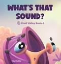 Cover: WHAT'S THAT SOUND? Znail Valley Book 4 - Clea Studios