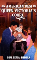 Cover: An American Desi in Queen Victoria's Court (Magic in the Museum, #1) - Suleena Bibra
