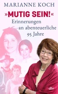 Cover: &raquo;Mutig sein!&laquo; - Erinnerungen an abenteuerliche 95 Jahre - dtv