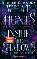 Cover: What Hunts Inside the Shadow - Das Herz der Fae - Blanvalet