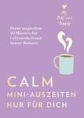 Cover: Calm - Mini-Auszeiten nur f&uuml;r dich - Heyne