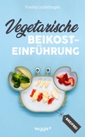 Cover: Vegetarische Beikosteinf&uuml;hrung (breifrei) - veggie +