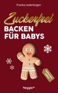 Cover: Zuckerfrei Backen f&uuml;r Babys (Weihnachtsedition) - veggie +