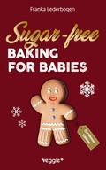 Cover: Sugar-free baking for babies (Christmas Edition) - veggie +