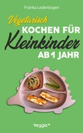 Cover: Vegetarisch kochen f&uuml;r Kleinkinder ab 1 Jahr - veggie +