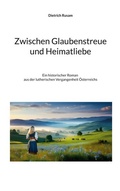 Cover: Zwischen Glaubenstreue und Heimatliebe - BoD - Books on Demand