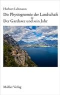 Cover: Die Physiognomie der Landschaft, Der Gardasee und sein Jahr - Mahler Verlag