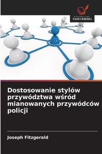 Bild: Dostosowanie stylow przywodztwa wsrod mianowanych przywodcow policji - Wydawnictwo Nasza Wiedza