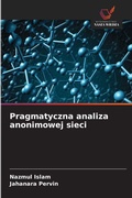 Cover: Pragmatyczna analiza anonimowej sieci - Wydawnictwo Nasza Wiedza