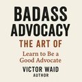 Abbildung von: Badass Advocacy, The Art of - Victor Waid