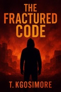 Cover: The Fructured Code (THE ALGORITHMIC REPUBLIC; Where Freedom Is Scripted., #8) - T.Kgosimore
