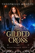 Cover: The Gilded Cross (Nightwalker, #2) - Theophilus Monroe