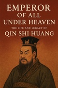 Cover: Emperor of All Under Heaven: The Life and Legacy of Qin Shi Huang (Crowned in Glory: The World's Greatest Kings, #4) - P. Agrawal