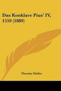 Cover: Das Konklave Pius' IV, 1559 (1889) - Kessinger Publishing