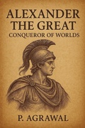 Cover: Alexander the Great: Conqueror of Worlds (Crowned in Glory: The World's Greatest Kings, #1) - P. Agrawal