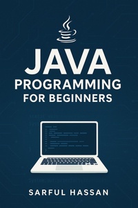 Enlarge image Cover: Java Programming for Beginners (Master of Programming) - Sarful Hassan