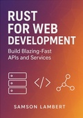 Cover: Rust for Web Development: Build Blazing-Fast APIs and Services - Samson Lambert