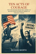 Cover: Ten Acts Of Courage: Strategies From The American Revolution - Richard Worth