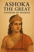 Cover: Ashoka the Great: Emperor of Dharma (Crowned in Glory: The World's Greatest Kings, #3) - P. Agrawal