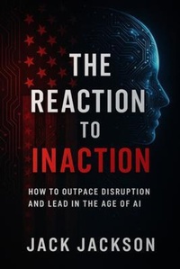 Enlarge image Cover: The Reaction to Inaction How to Outpace Disruption and Lead in the Age of AI - The Consulting Company
