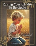 Cover: Raising Your Children To Be Godly - Empire Publishing