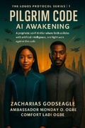 Cover: The Logos Protocol - Book 1- Pilgrim Code - AI Awakening - Zacharias Godseagle and God