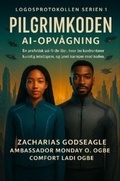 Cover: PILGRIM-KODEN - AI Awakening  (LOGOS PROTOCOL-serien - Bog 1) - Zacharias Godseagle and God