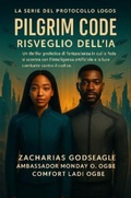 Cover: CODICE DEL PILGRIM - Risveglio dell'IA  (Serie IL PROTOCOLLO LOGOS - Libro 1) - Zacharias Godseagle and God