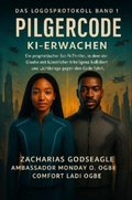 Cover: PILGRIM CODE - KI-Erwachen  (DIE LOGOS-PROTOKOLL-Reihe - Buch 1) - Zacharias Godseagle and God