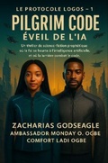 Cover: CODE PILGRIM - L'&eacute;veil de l'IA  (S&eacute;rie LE PROTOCOLE LOGOS - Livre 1) - Zacharias Godseagle and God