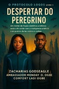 Cover: C&Oacute;DIGO PEREGRINO - O Despertar da IA  (S&eacute;rie PROTOCOLO LOGOS - Livro 1) - Zacharias Godseagle and God