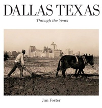 Enlarge image Cover: Dallas Texas Through The Years - Jim Foster