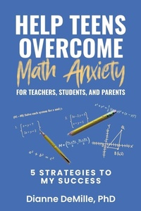 Bild: Help Teens Overcome Math Anxiety for Teachers, Students, and Parents - Dianne DeMille