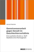 Bild: Gemeinwesenarbeit gegen Gewalt im Geschlechterverh&auml;ltnis - Juventa Verlag ein Imprint der Beltz Verlagsgruppe GmbH & Co. KG