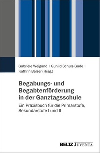 Abbildung von: Begabungs- und Begabtenförderung in der Ganztagsschule - Juventa Verlag ein Imprint der Beltz Verlagsgruppe GmbH & Co. KG