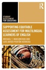 Cover: Supporting Equitable Assessment for Multilingual Learners of English - Routledge
