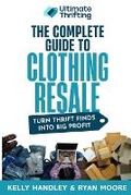 Cover: The Complete Guide to Clothing Resale - Ultimate Thrifting Inc.