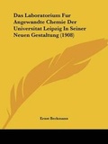 Cover: Das Laboratorium Fur Angewandte Chemie Der Universitat Leipzig In Seiner Neuen Gestaltung (1908) - Kessinger Publishing