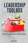 Cover: Leadership Toolbox: Essential Skills and Strategies for Today's Leaders - Philip Smith