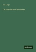 Cover: Die lateinischen Osterfeiern - Antigonos Verlag